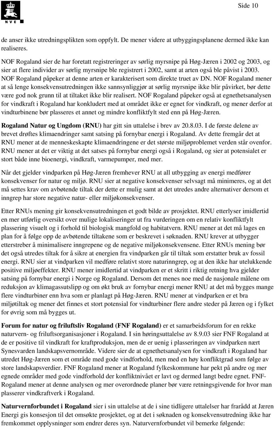 2003. NOF Rogaland påpeker at denne arten er karakterisert som direkte truet av DN.