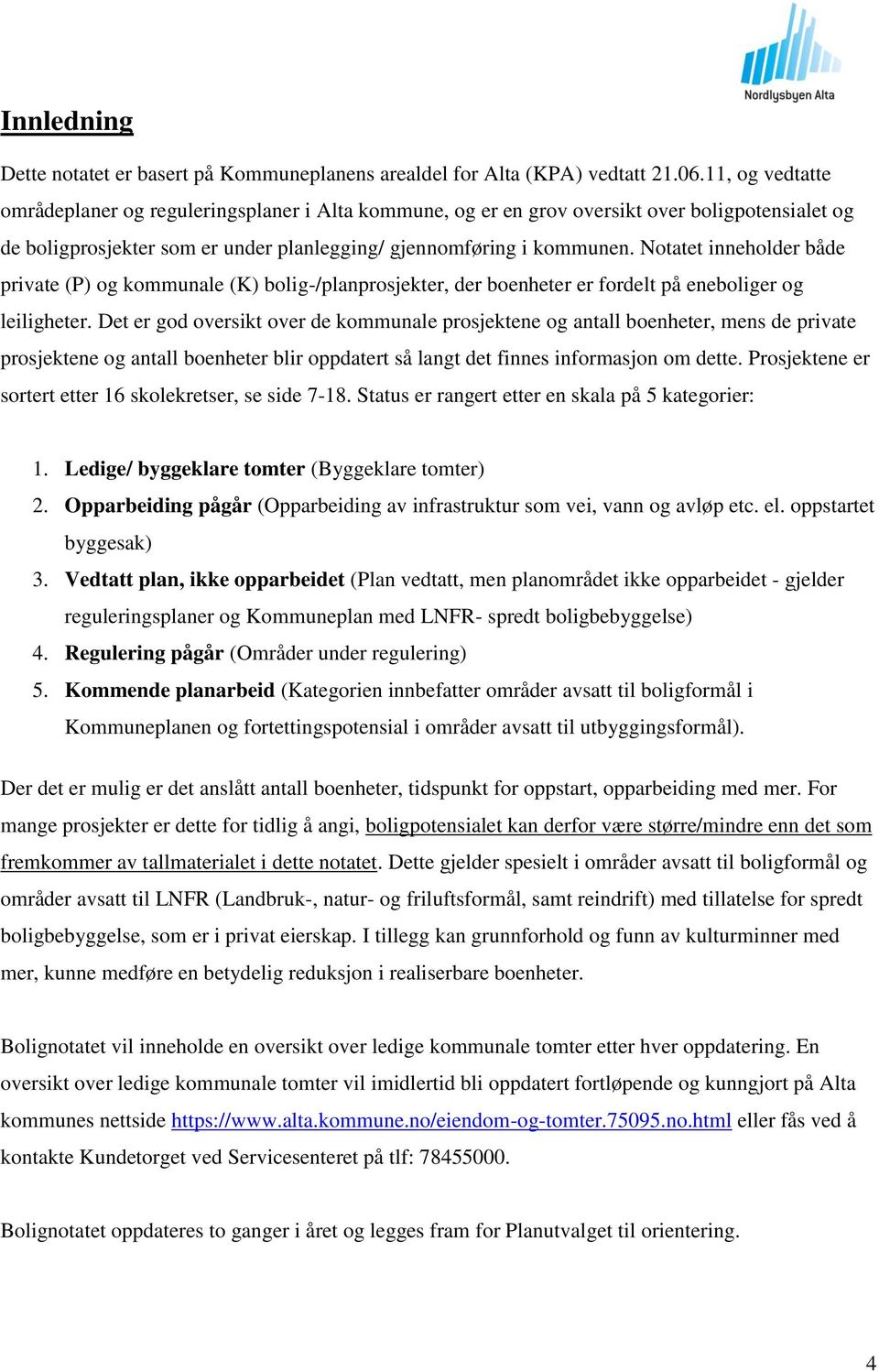 Notatet inneholder både private (P) og kommunale (K) bolig-/planprosjekter, der boenheter er fordelt på og.