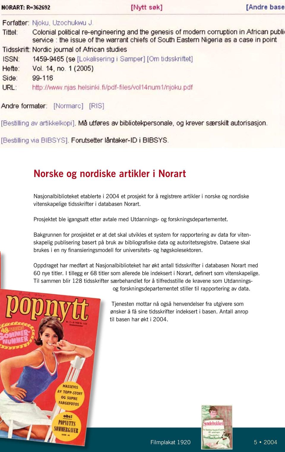 Bakgrunnen for prosjektet er at det skal utvikles et system for rapportering av data for vitenskapelig publisering basert på bruk av bibliografiske data og autoritetsregistre.