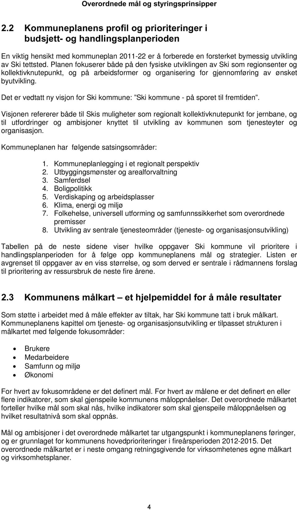 Det er vedtatt ny visjon for Ski kommune: Ski kommune - på sporet til fremtiden.