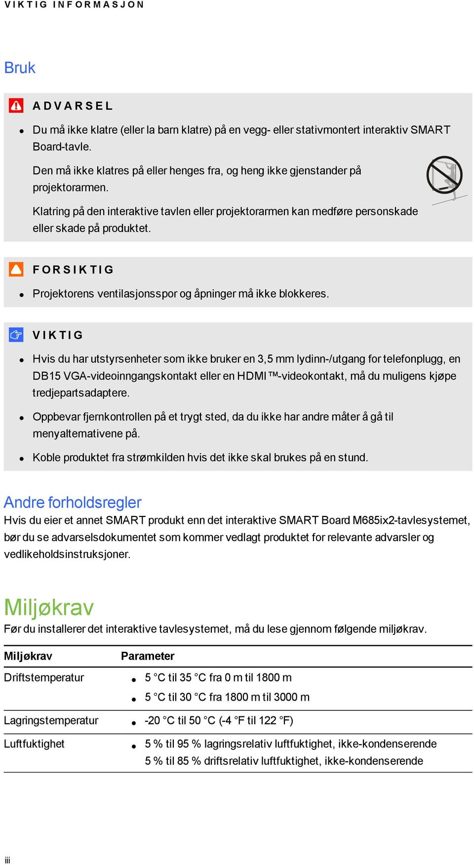 F O R S I K T I G Projektorens ventilasjonsspor og åpninger må ikke blokkeres.