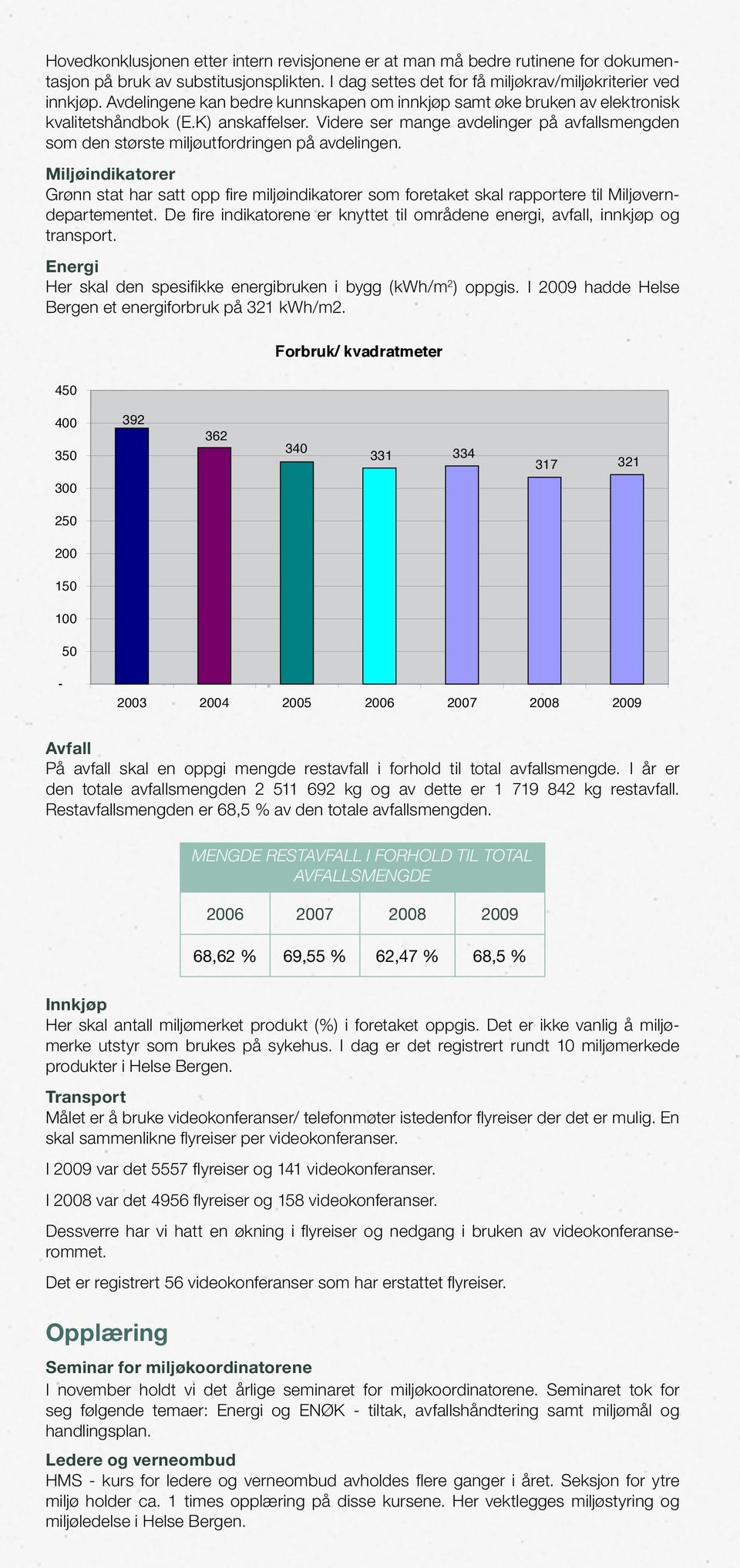 Videre ser mange avdelinger på avfallsmengden som den største miljøutfordringen på avdelingen.