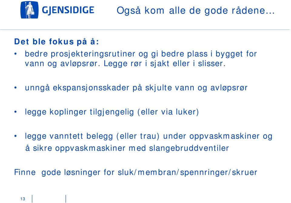 unngå ekspansjonsskader på skjulte vann og avløpsrør legge koplinger tilgjengelig (eller via luker) legge