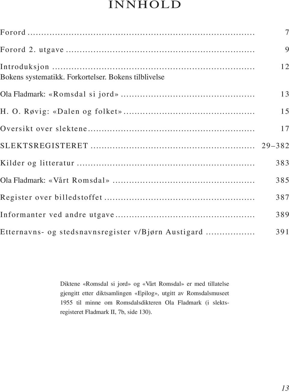 .. 387 Informanter ved andre utgave... 389 Etternavns- og stedsnavnsregister v/bjørn Austigard.