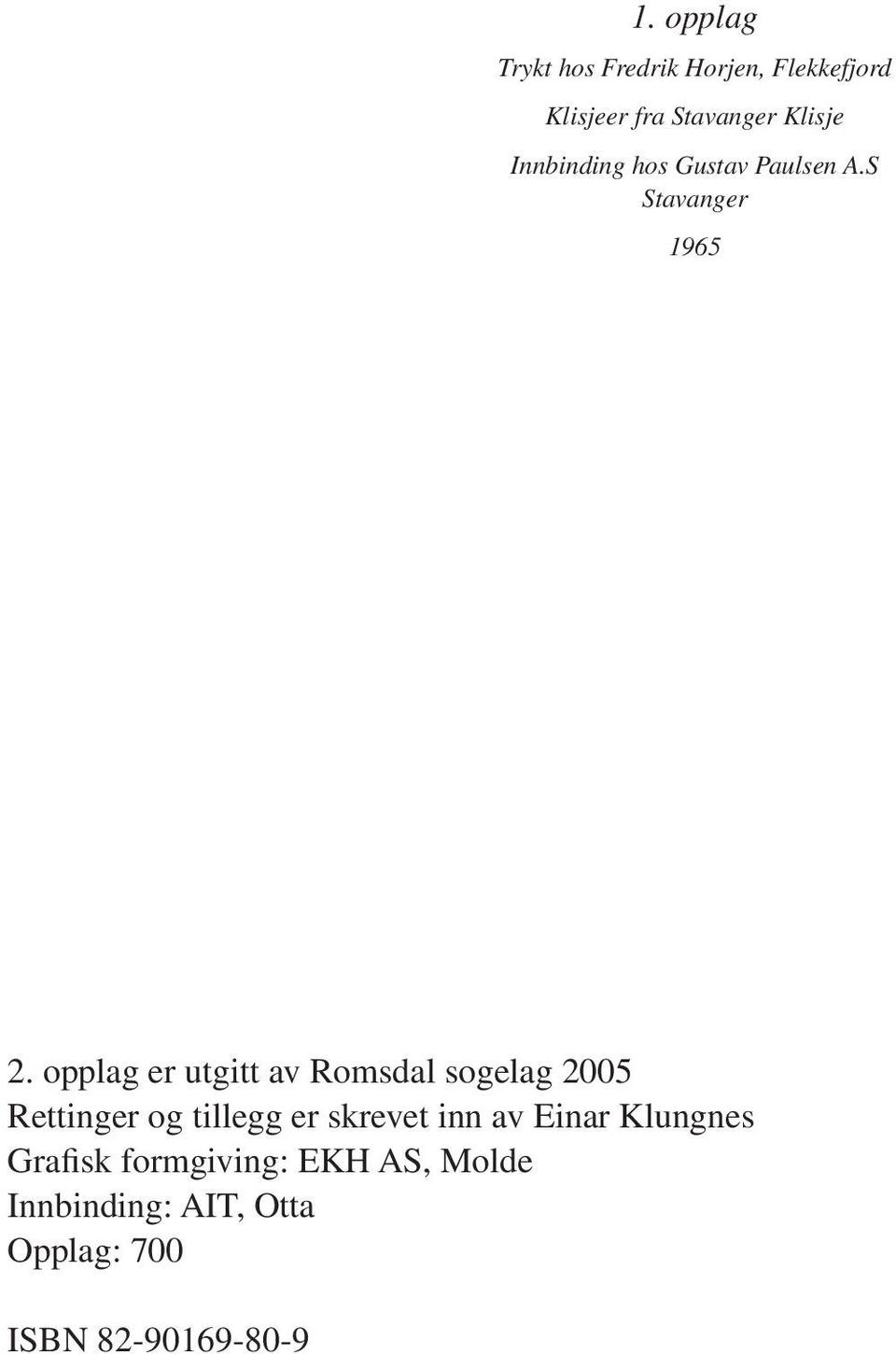 opplag er utgitt av Romsdal sogelag 2005 Rettinger og tillegg er skrevet inn