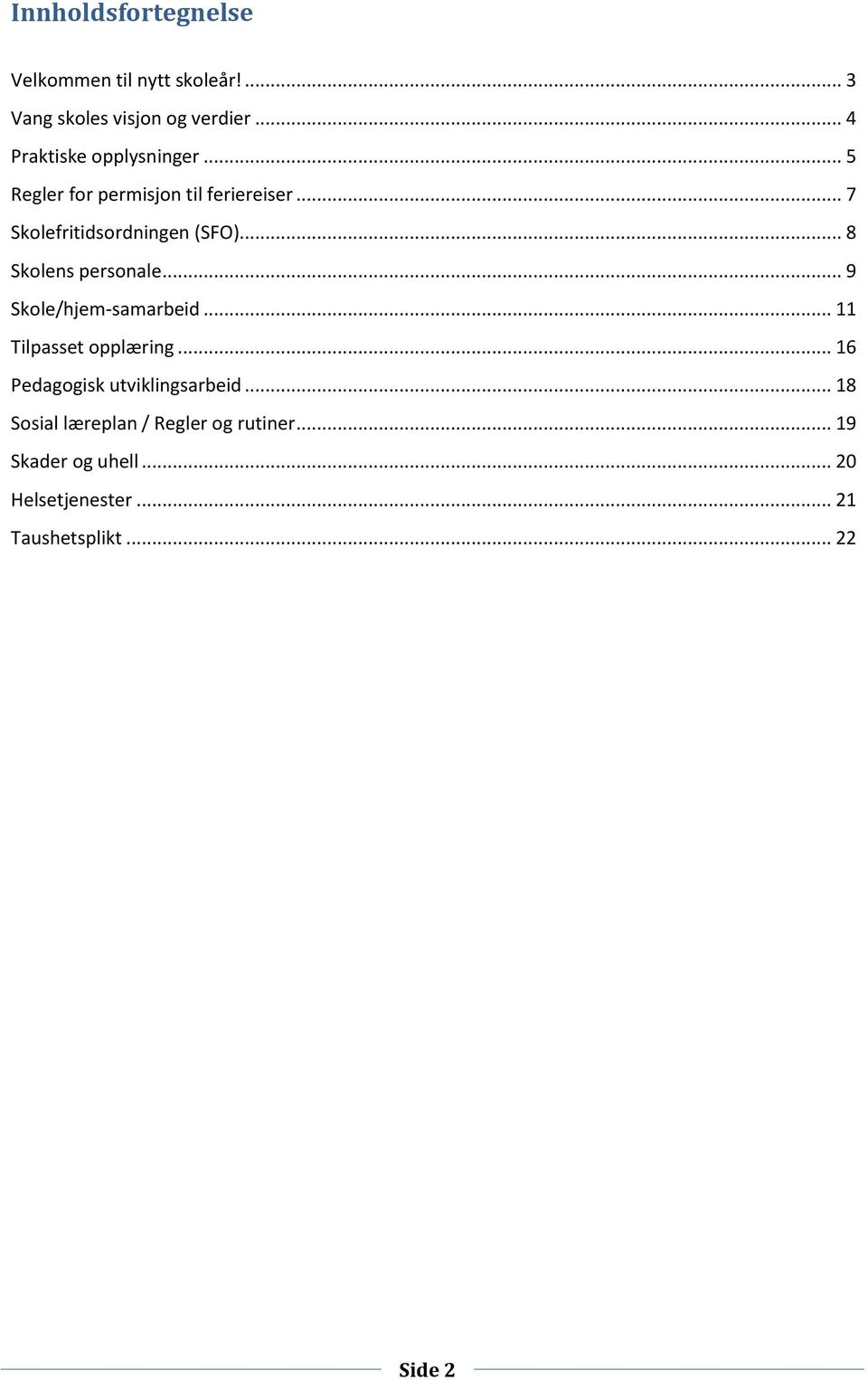 .. 8 Skolens personale... 9 Skole/hjem-samarbeid... 11 Tilpasset opplæring.