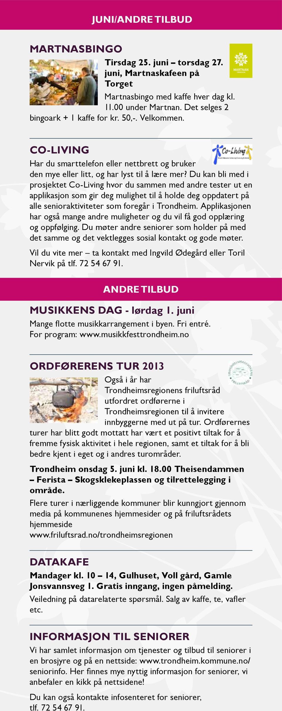 Du kan bli med i prosjektet Co-Living hvor du sammen med andre tester ut en applikasjon som gir deg mulighet til å holde deg oppdatert på alle senioraktiviteter som foregår i Trondheim.