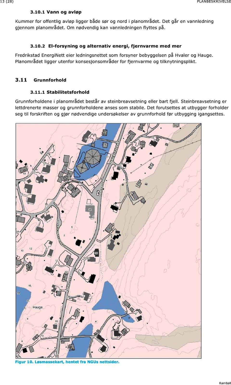 Steinbreavsetning er lettdrenerte masser og grunnforholdene anses som st abile.