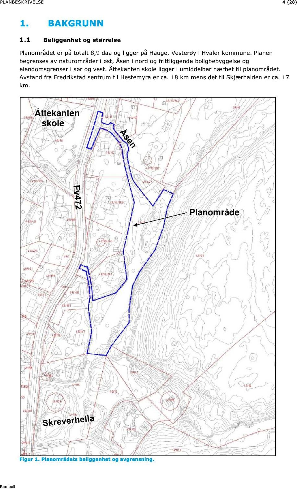 Planen begrenses av naturområder i øst, Åsen i nord og fri ttliggende boligbebyggelse og eiendomsgrenser i sør og vest.