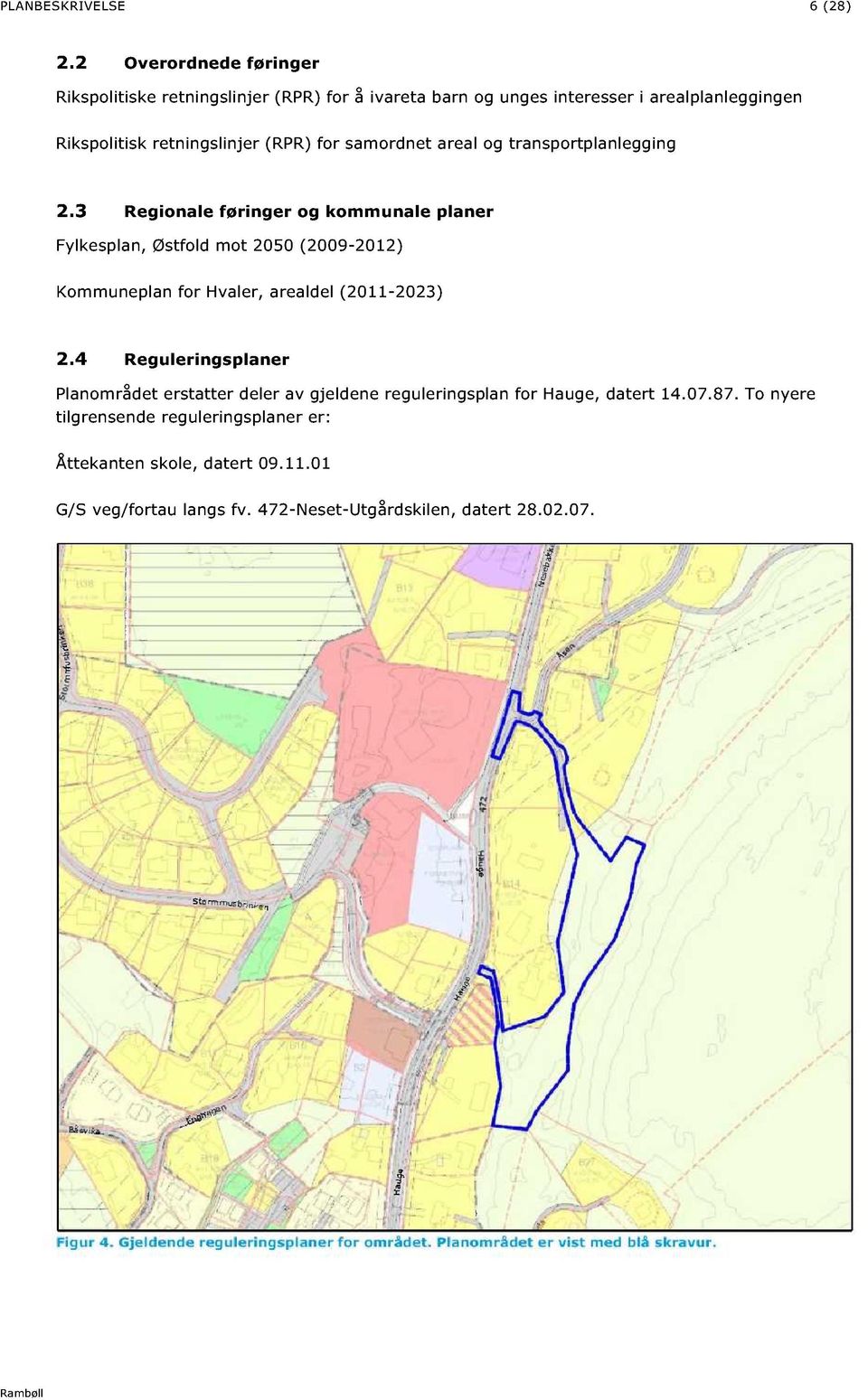 al og transportplanlegging 2.3 Regionale føringer og kommunale planer Fylkesplan, Østfold mot 2050 (2009-2012) Kommuneplan for Hvaler, arealdel (2011-2023) 2.