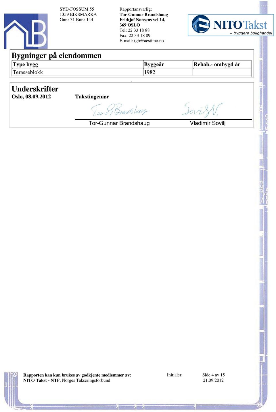 ombygd år Terasseblokk 1982 Underskrifter Oslo, 08092012 Takstingeniør Tor-Gunnar Brandshaug Vladimir Sovilj