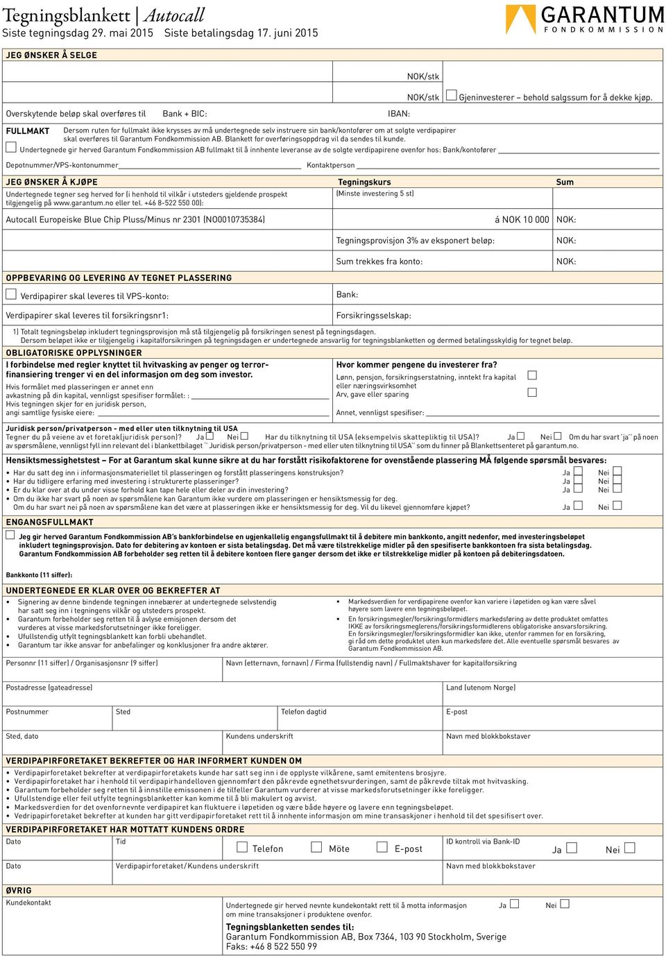 FULLMAKT Dersom ruten for fullmakt ikke krysses av må undertegnede selv instruere sin bank/kontofører om at solgte verdipapirer skal overføres til Garantum Fondkommission AB.