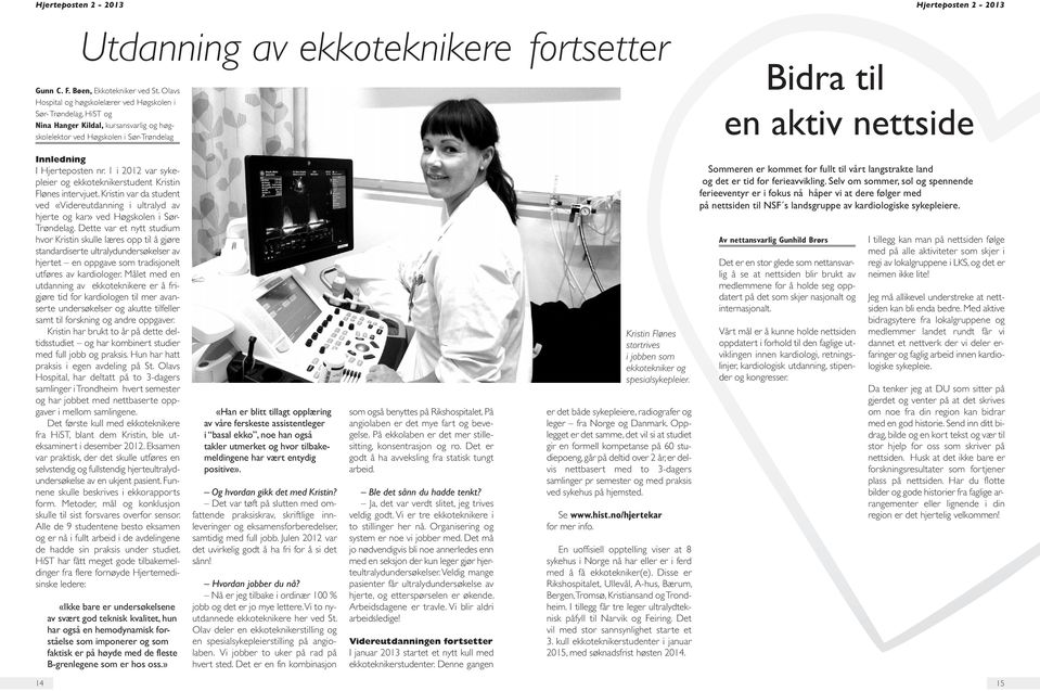 Hjerteposten nr. 1 i 2012 var sykepleier og ekkoteknikerstudent Kristin Flønes intervjuet. Kristin var da student ved «Videreutdanning i ultralyd av hjerte og kar» ved Høgskolen i Sør- Trøndelag.