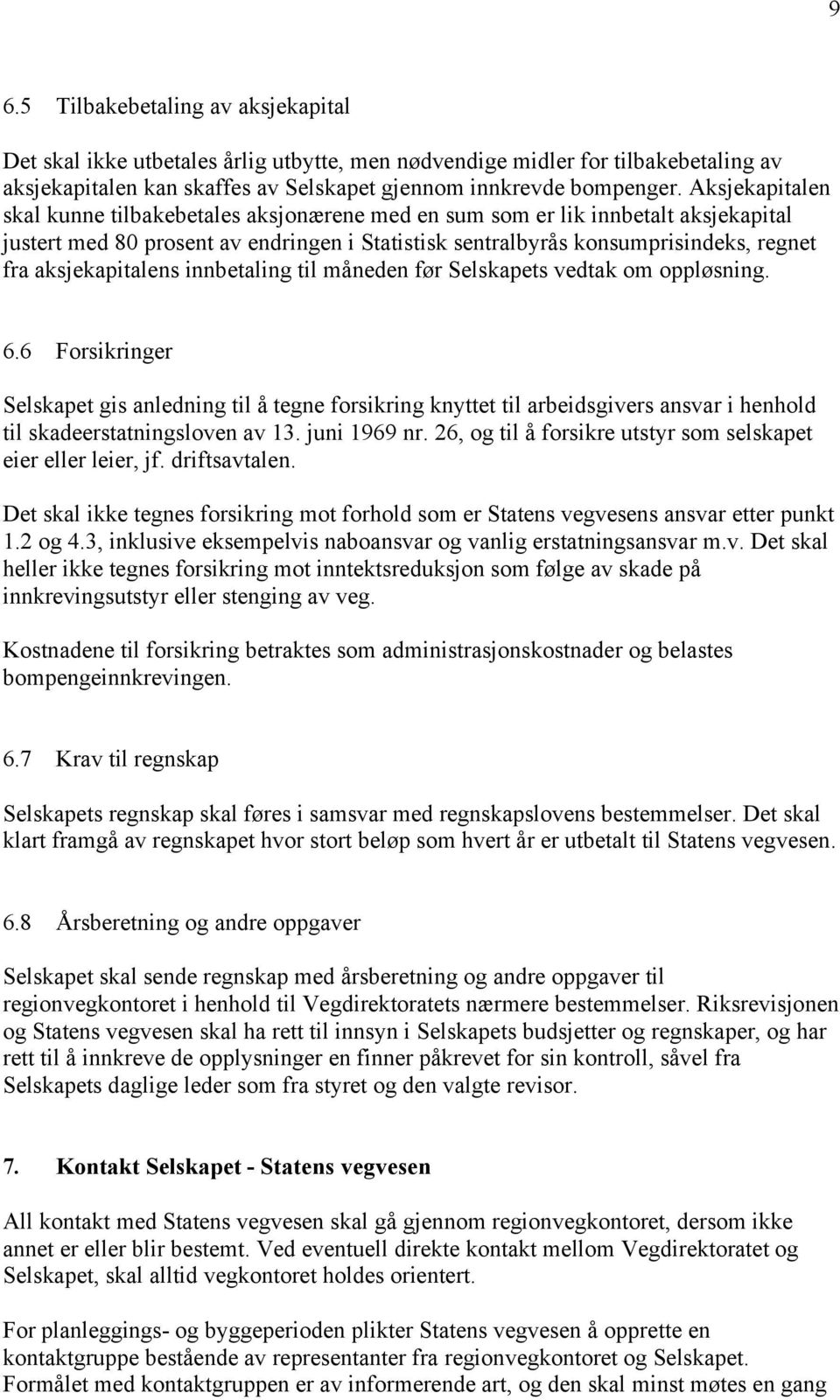 aksjekapitalens innbetaling til måneden før Selskapets vedtak om oppløsning. 6.