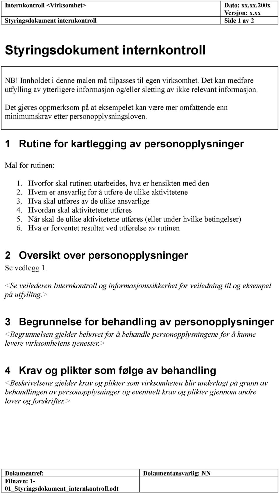 Det gjøres oppmerksom på at eksempelet kan være mer omfattende enn minimumskrav etter personopplysningsloven. 1 Rutine for kartlegging av personopplysninger Mal for rutinen: 1.