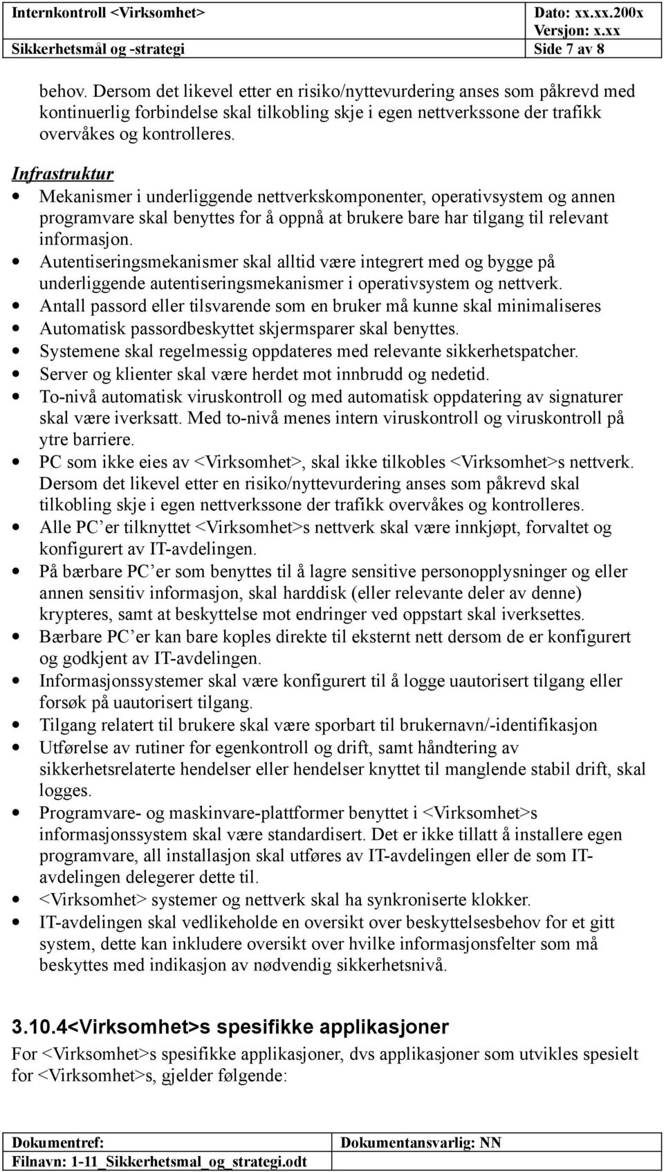 Infrastruktur Mekanismer i underliggende nettverkskomponenter, operativsystem og annen programvare skal benyttes for å oppnå at brukere bare har tilgang til relevant informasjon.