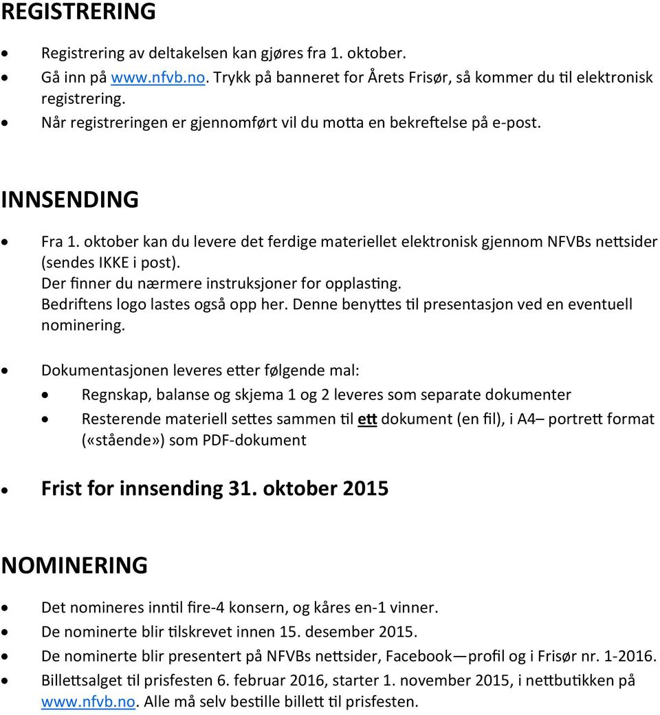 Der finner du nærmere instruksjoner for opplasting. Bedriftens logo lastes også opp her. Denne benyttes til presentasjon ved en eventuell nominering.