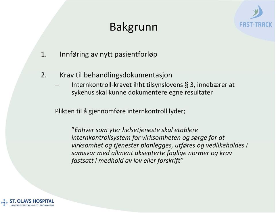 egne resultater Plikten til ågjennomføre internkontroll lyder; Enhver som yter helsetjeneste skal etablere