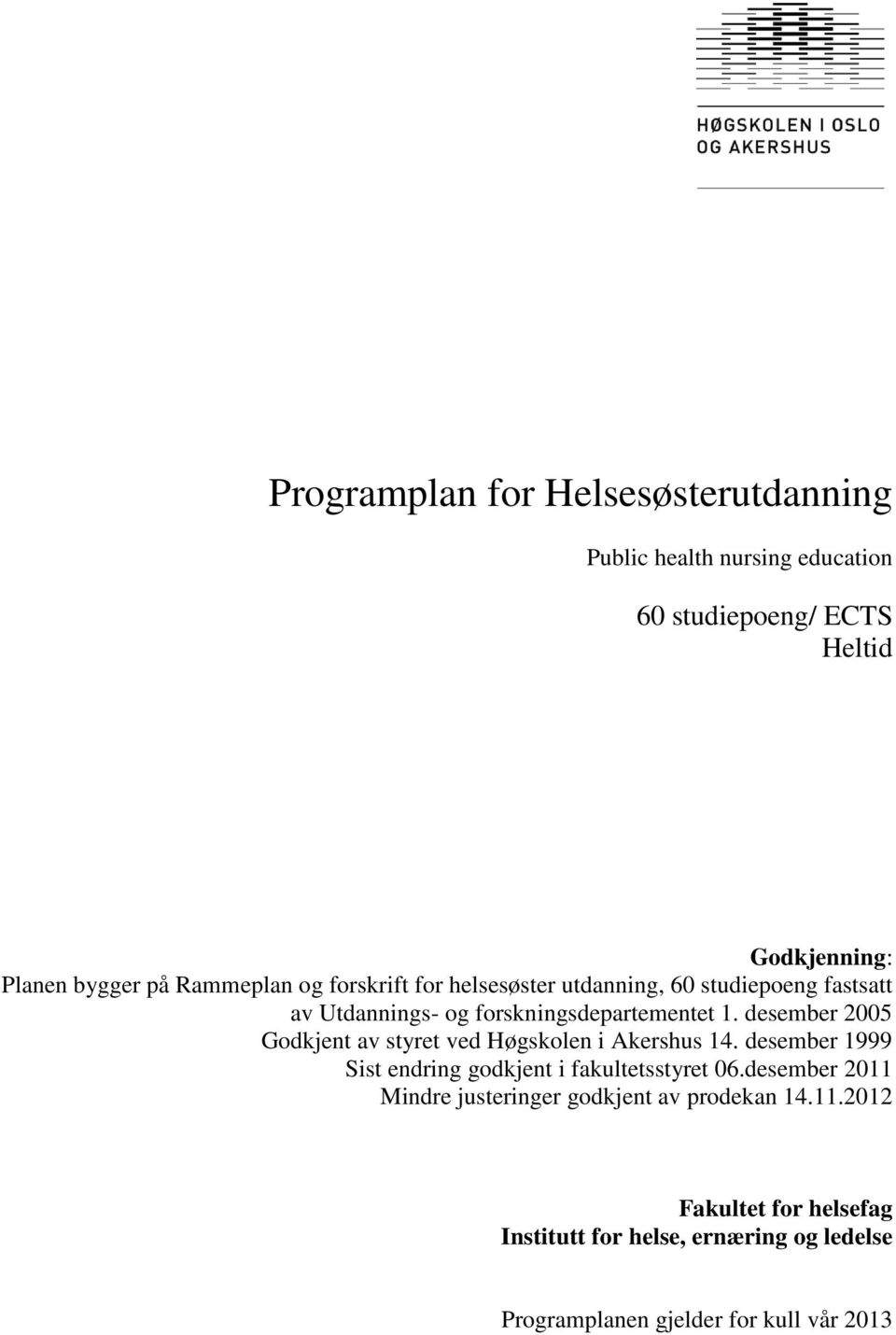 desember 2005 Godkjent av styret ved Høgskolen i Akershus 14. desember 1999 Sist endring godkjent i fakultetsstyret 06.