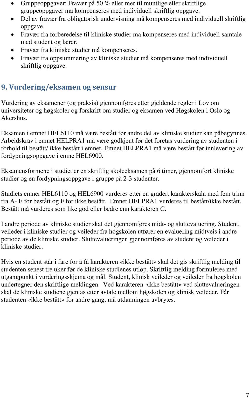 Fravær fra kliniske studier må kompenseres. Fravær fra oppsummering av kliniske studier må kompenseres med individuell skriftlig oppgave. 9.