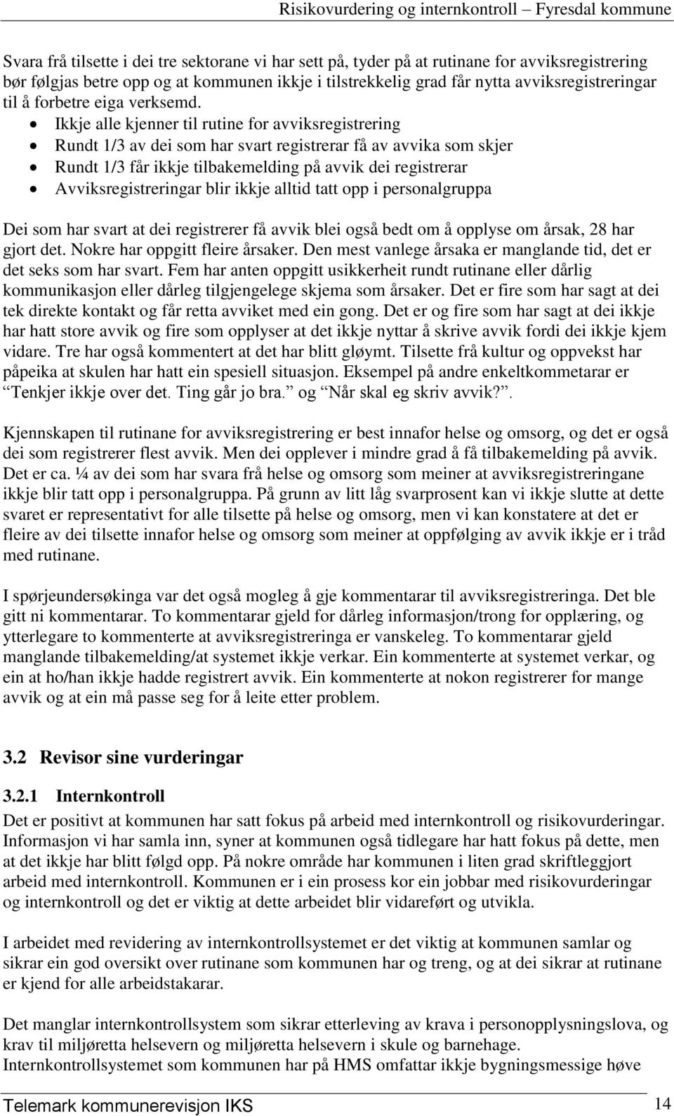 Ikkje alle kjenner til rutine for avviksregistrering Rundt 1/3 av dei som har svart registrerar få av avvika som skjer Rundt 1/3 får ikkje tilbakemelding på avvik dei registrerar Avviksregistreringar