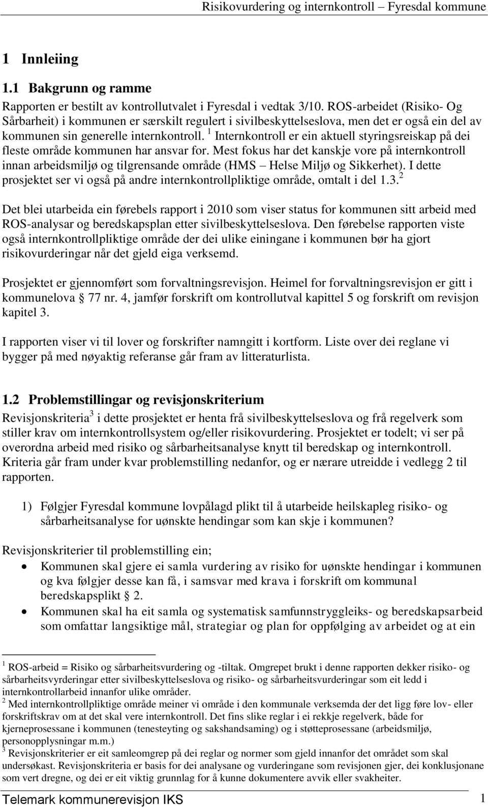 1 Internkontroll er ein aktuell styringsreiskap på dei fleste område kommunen har ansvar for.