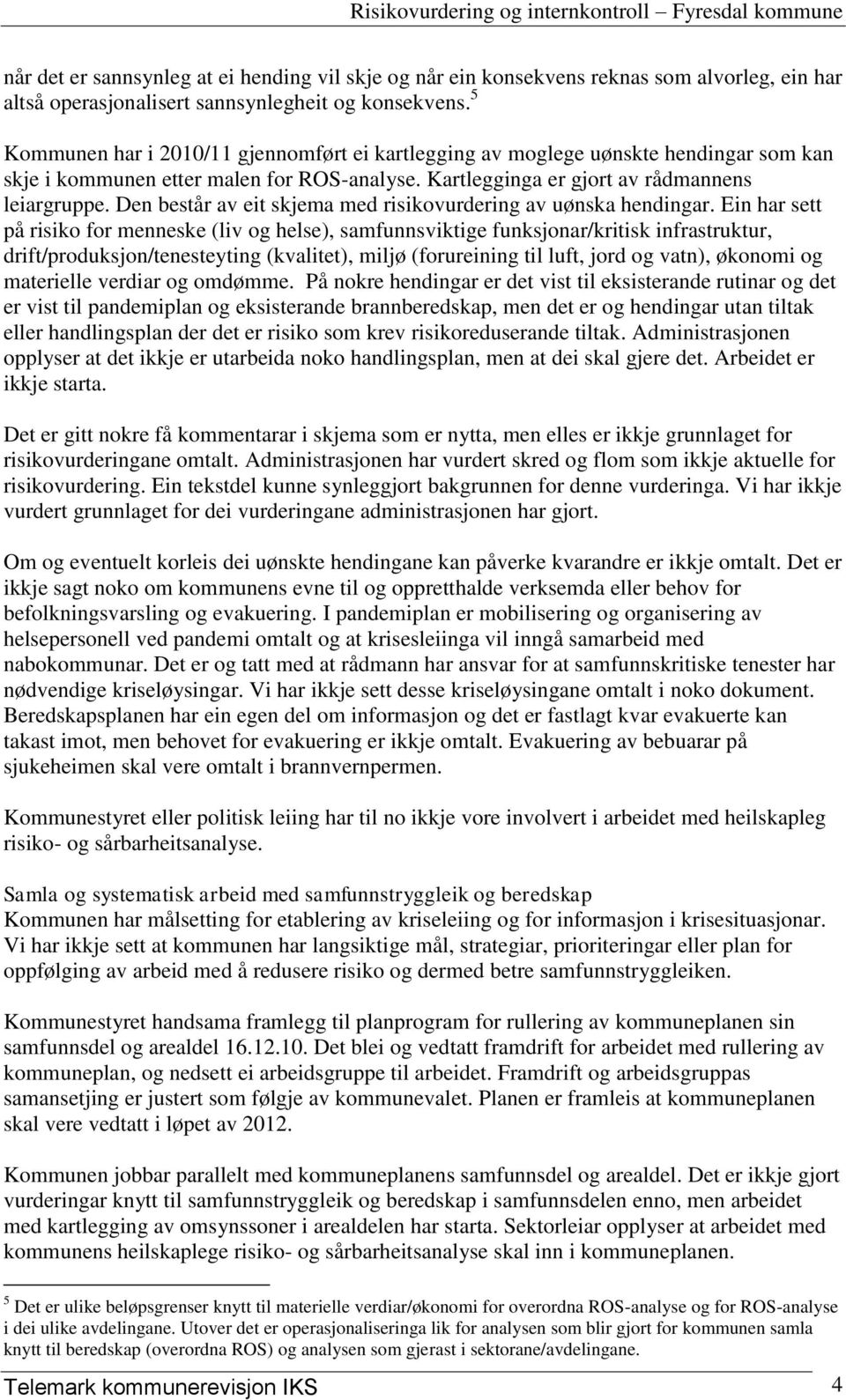 Den består av eit skjema med risikovurdering av uønska hendingar.