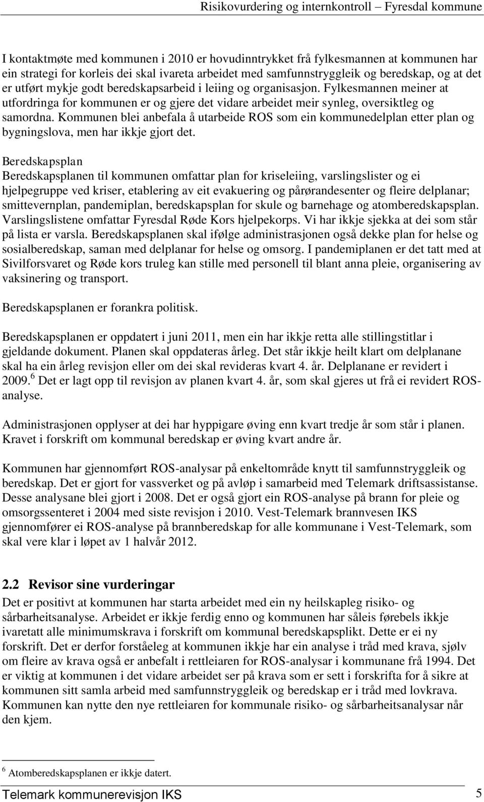 Kommunen blei anbefala å utarbeide ROS som ein kommunedelplan etter plan og bygningslova, men har ikkje gjort det.