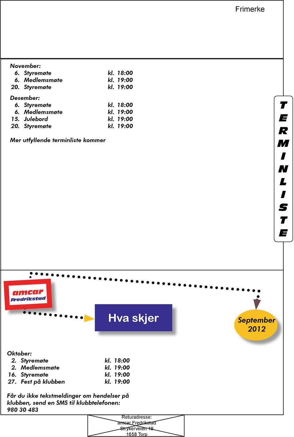 19:00 Mer utfyllende terminliste kommer T e R M I N L I S T E amcar Fredrikstad Hva skjer September 2012 Oktober: 2. Styremøte kl. 18:00 2.