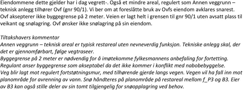 Tiltakshavers kommentar Annen veggrunn teknisk areal er typisk restareal uten nevneverdig funksjon. Tekniske anlegg skal, der det er gjennomførbart, følge vegtraseer.