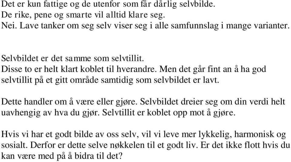 Men det går fint an å ha god selvtillit på et gitt område samtidig som selvbildet er lavt. Dette handler om å være eller gjøre.