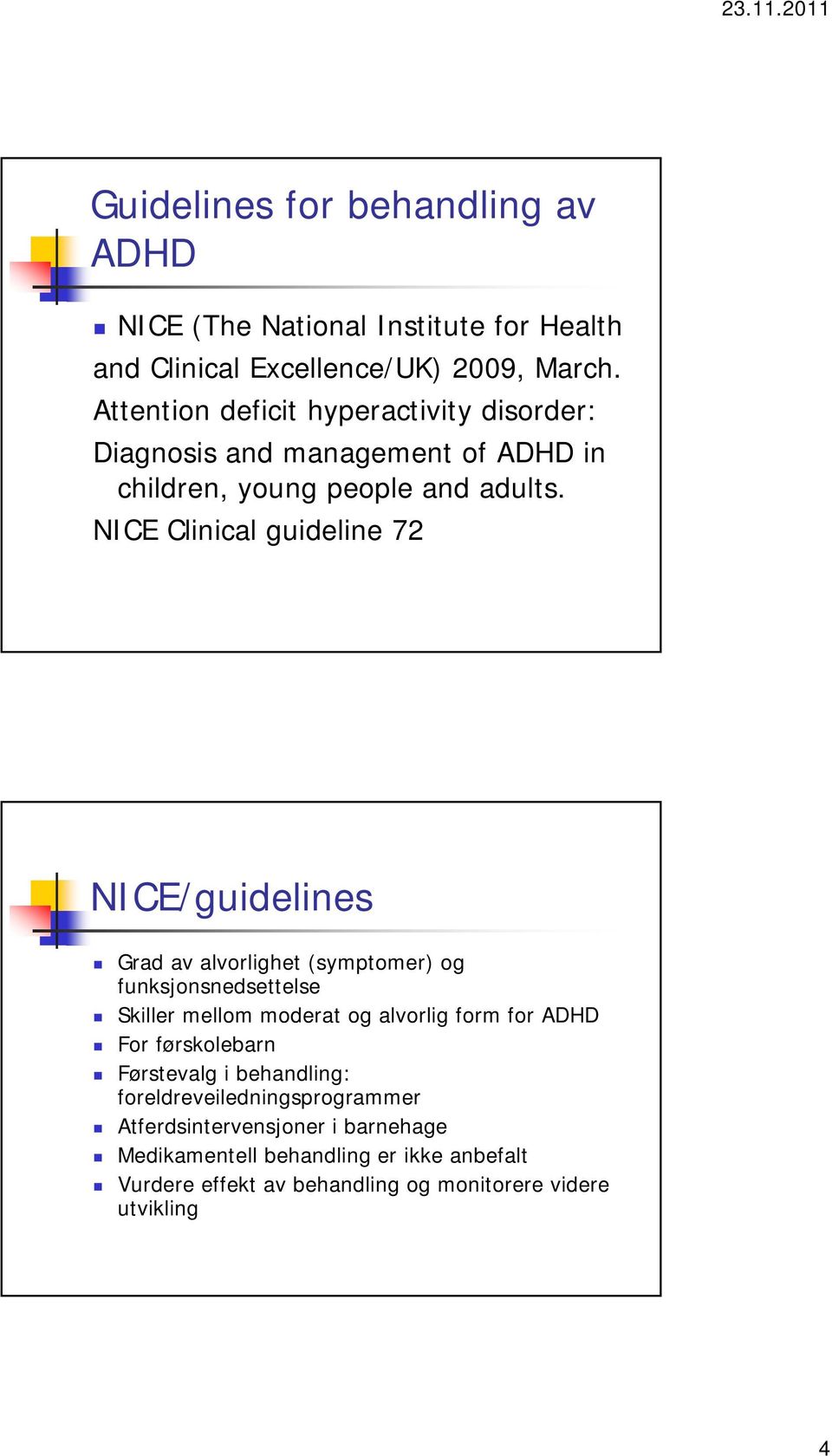 NICE Clinical guideline 72 NICE/guidelines Grad av alvorlighet (symptomer) og funksjonsnedsettelse Skiller mellom moderat og alvorlig form for