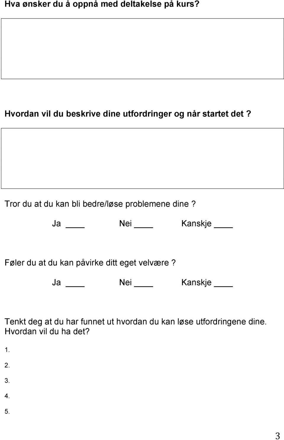 Tror du at du kan bli bedre/løse problemene dine?