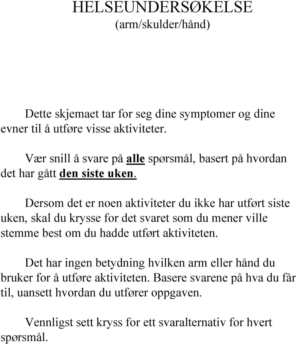 Dersom det er noen aktiviteter du ikke har utført siste uken, skal du krysse for det svaret som du mener ville stemme best om du hadde utført