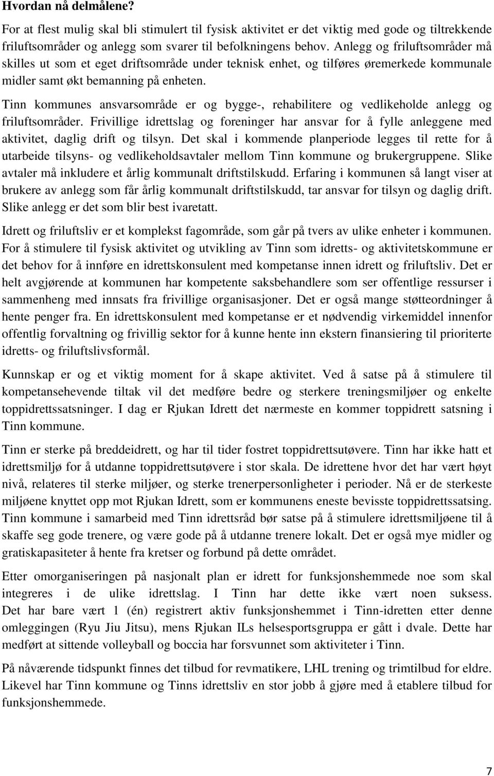 Tinn kommunes ansvarsområde er og bygge-, rehabilitere og vedlikeholde anlegg og friluftsområder.