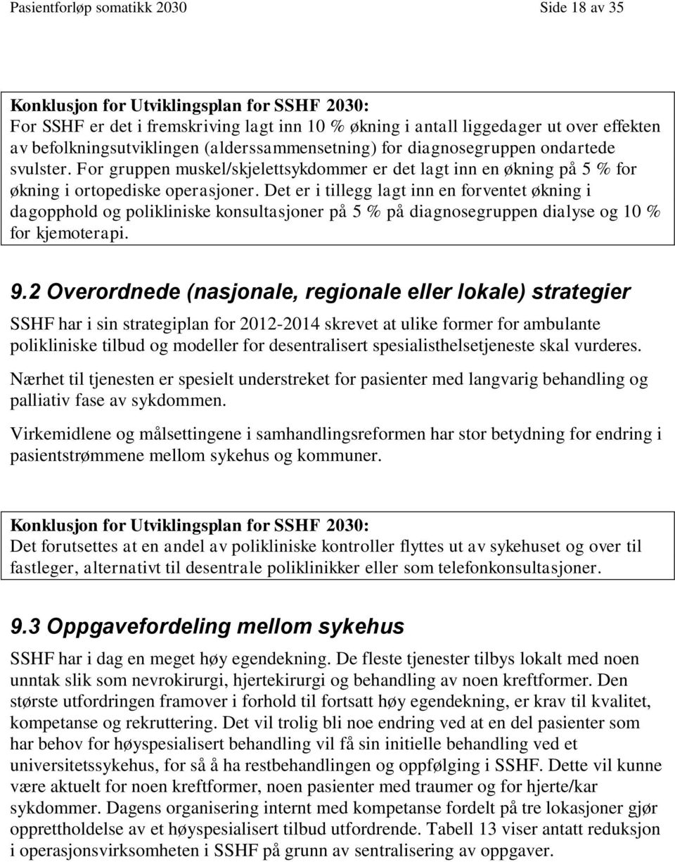 Det er i tillegg lagt inn en forventet økning i dagopphold og polikliniske konsultasjoner på 5 % på diagnosegruppen dialyse og 10 % for kjemoterapi. 9.