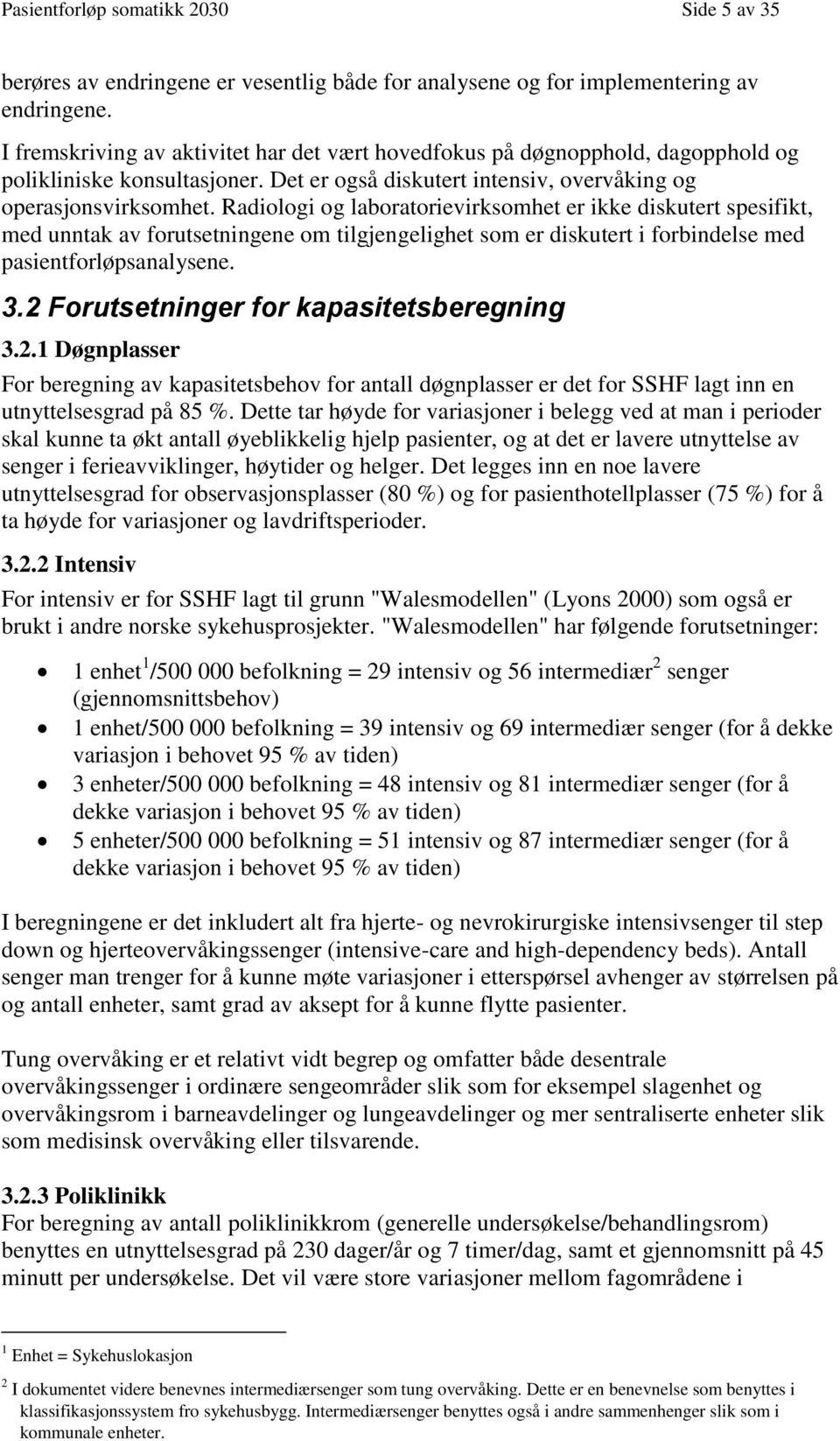 Radiologi og laboratorievirksomhet er ikke diskutert spesifikt, med unntak av forutsetningene om tilgjengelighet som er diskutert i forbindelse med pasientforløpsanalysene. 3.