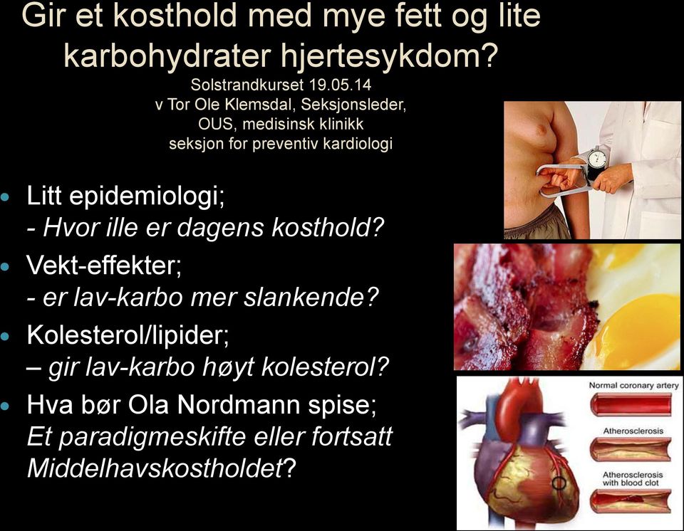 epidemiologi; - Hvor ille er dagens kosthold? Vekt-effekter; - er lav-karbo mer slankende?