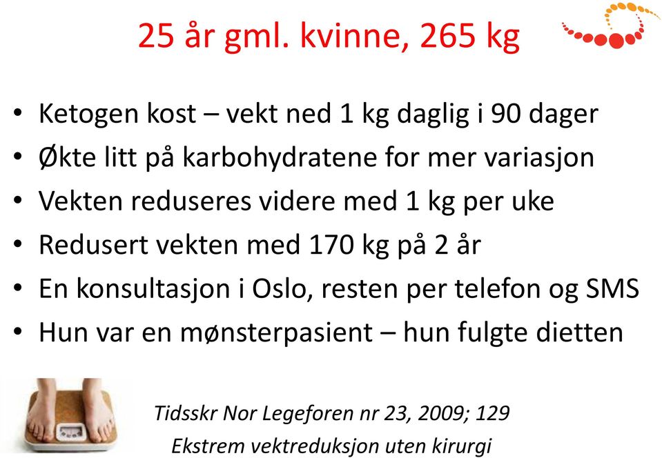 for mer variasjon Vekten reduseres videre med 1 kg per uke Redusert vekten med 170 kg på 2