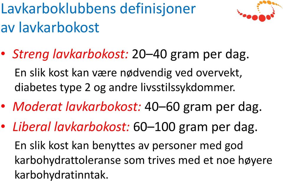 Moderat lavkarbokost: 40 60 gram per dag. Liberal lavkarbokost: 60 100 gram per dag.