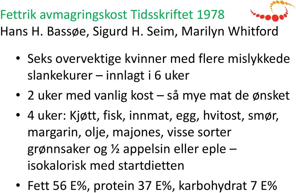 uker med vanlig kost så mye mat de ønsket 4 uker: Kjøtt, fisk, innmat, egg, hvitost, smør, margarin,