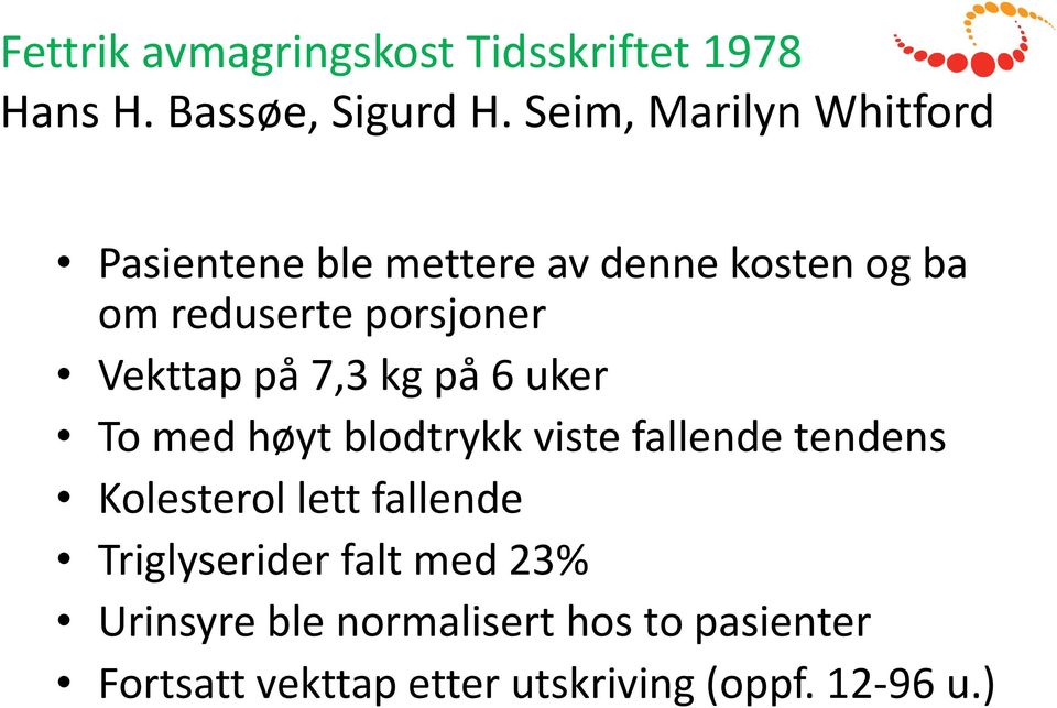 Vekttap på 7,3 kg på 6 uker To med høyt blodtrykk viste fallende tendens Kolesterol lett