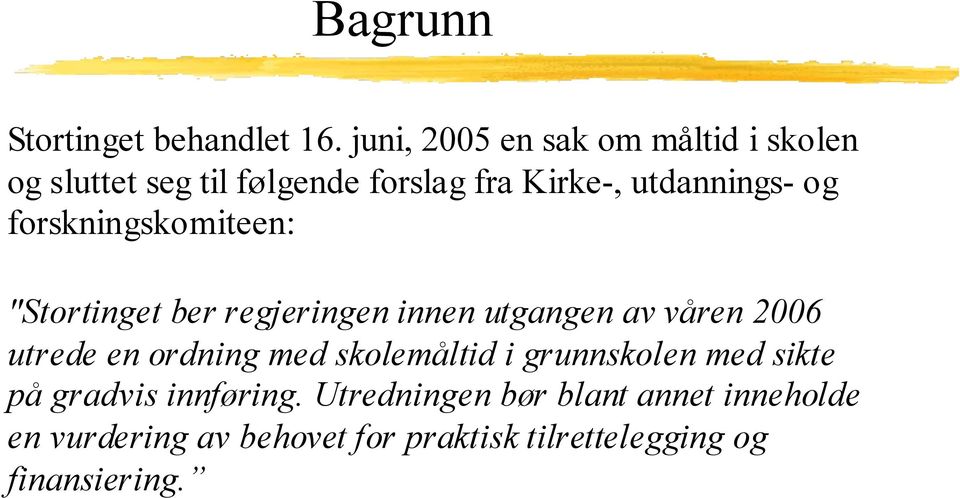 forskningskomiteen: "Stortinget ber regjeringen innen utgangen av våren 2006 utrede en ordning med