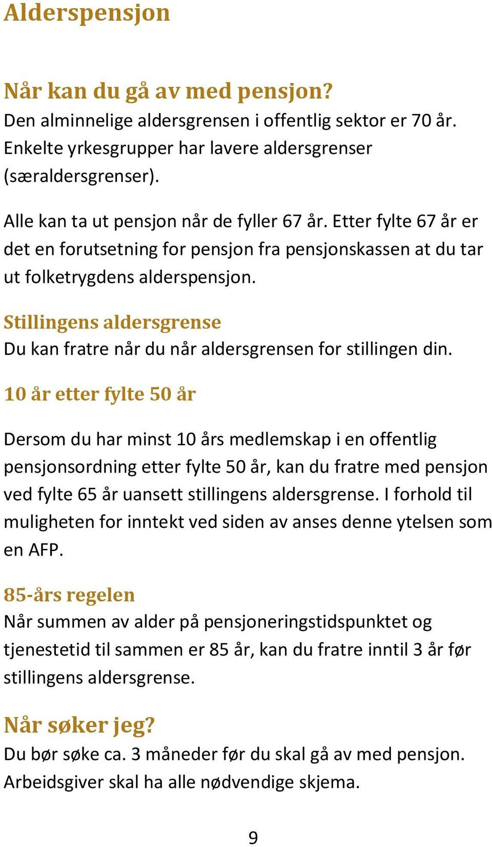 Stillingens aldersgrense Du kan fratre når du når aldersgrensen for stillingen din.