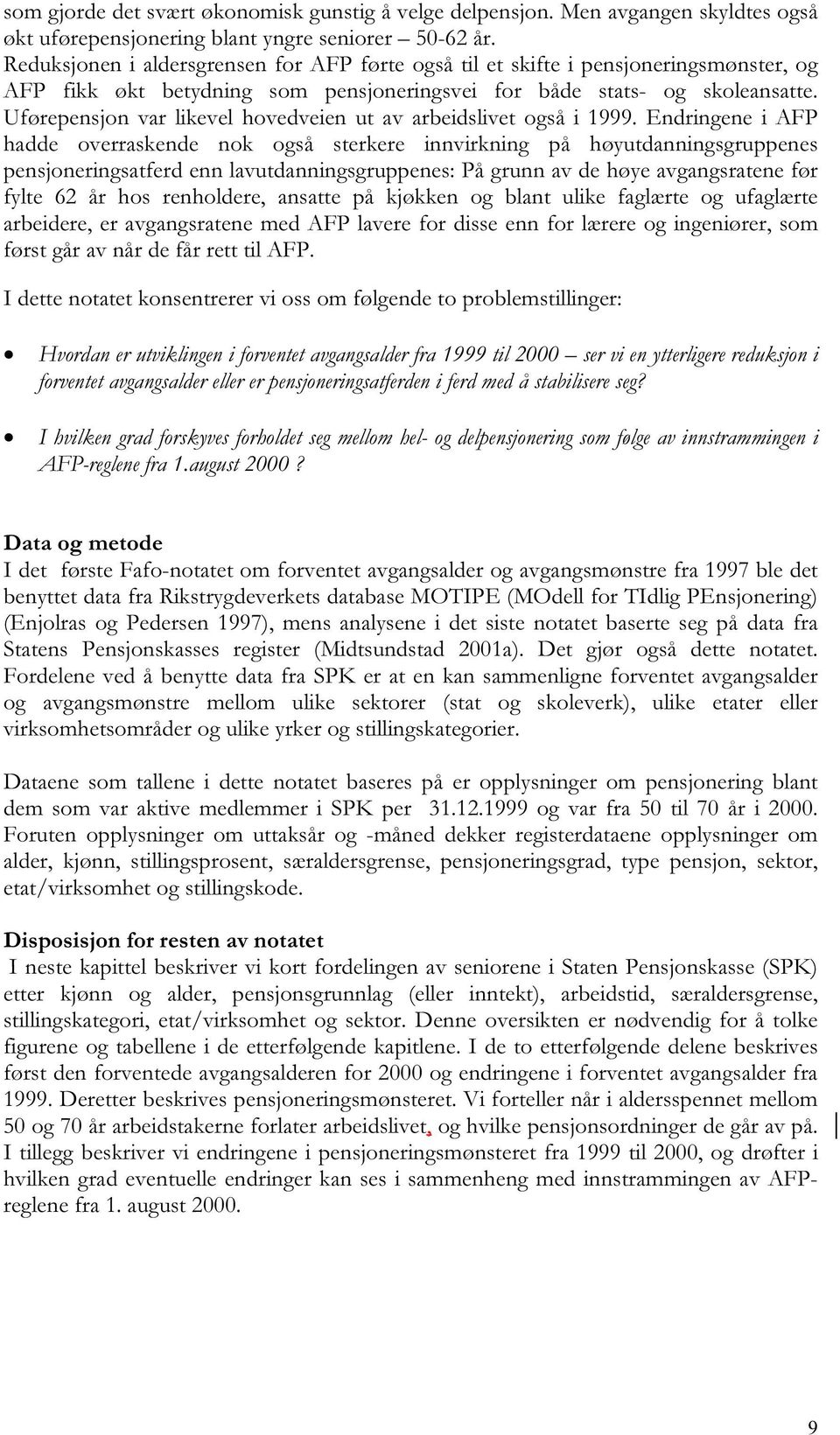 Uførepensjon var likevel hovedveien ut av arbeidslivet også i 1999.