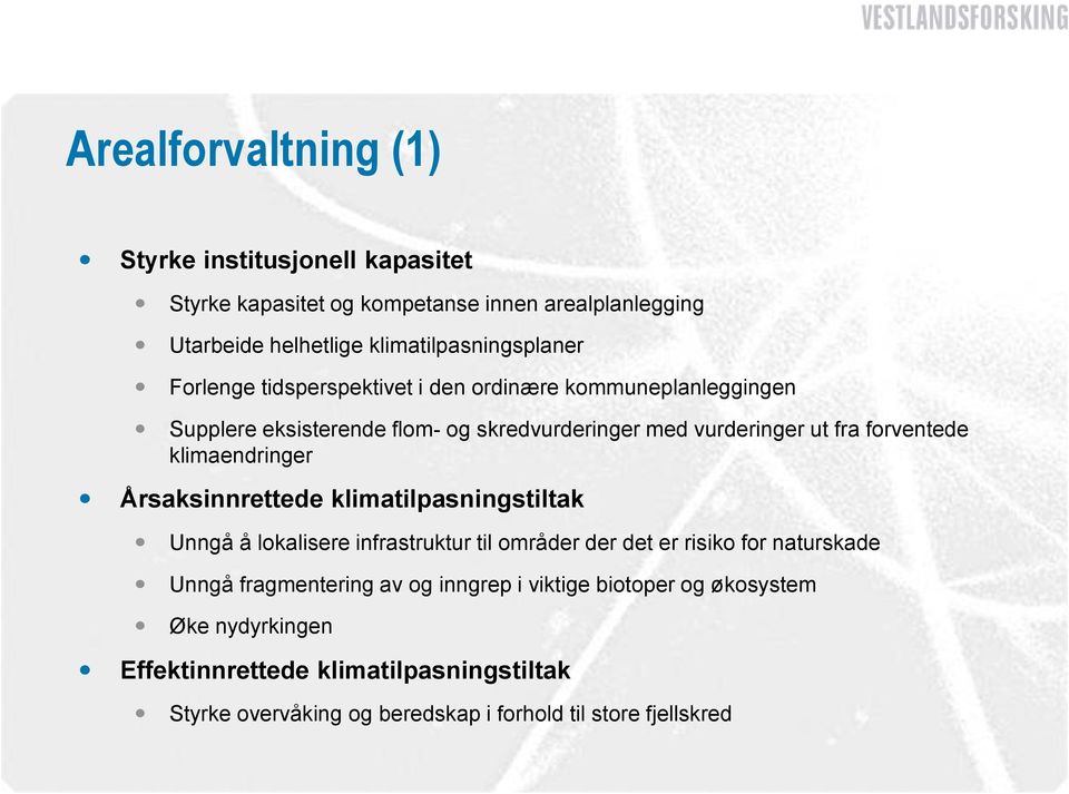 klimaendringer Årsaksinnrettede klimatilpasningstiltak Unngå å lokalisere infrastruktur til områder der det er risiko for naturskade Unngå fragmentering