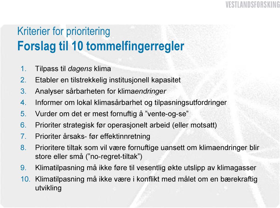 Prioriter strategisk før operasjonelt arbeid (eller motsatt) 7. Prioriter årsaks- før effektinnretning 8.