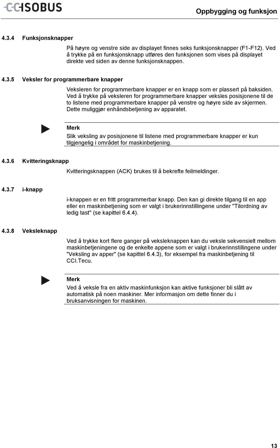 5 Veksler for programmerbare knapper Veksleren for programmerbare knapper er en knapp som er plassert på baksiden.