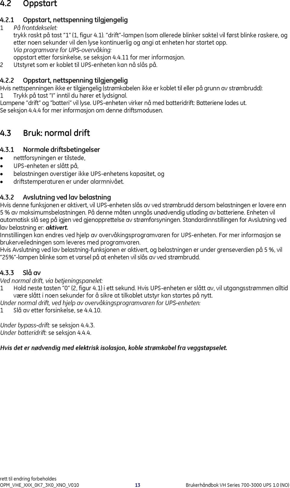 Via programvare for UPS-overvåking: oppstart etter forsinkelse, se seksjon 4.4.11 for mer informasjon. 2 