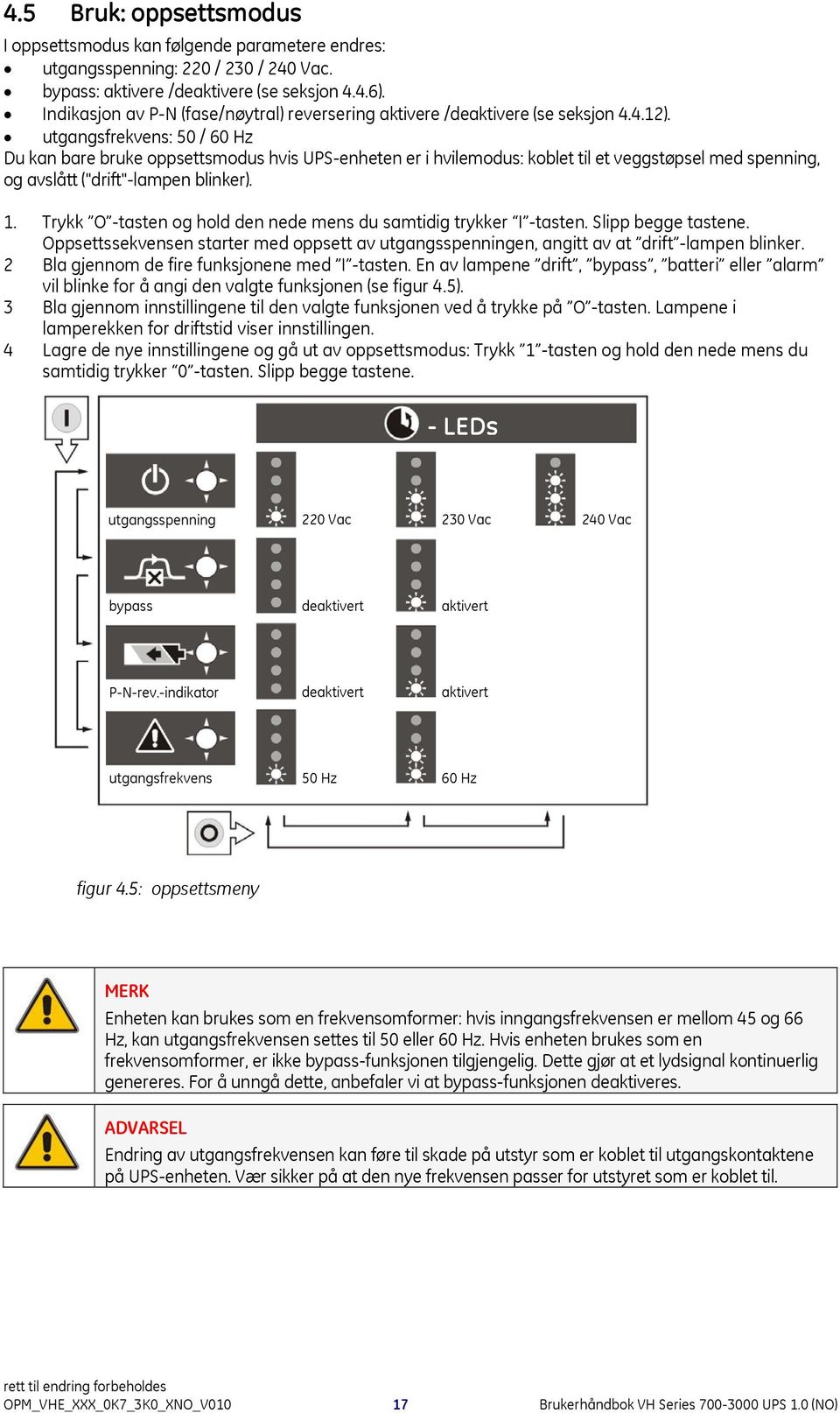 utgangsfrekvens: 50 / 60 Hz Du kan bare bruke oppsettsmodus hvis UPS-enheten er i hvilemodus: koblet til et veggstøpsel med spenning, og avslått ("drift"-lampen blinker). 1.